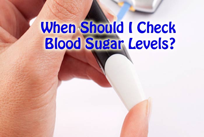 When Should I Check My Blood Sugar Levels 