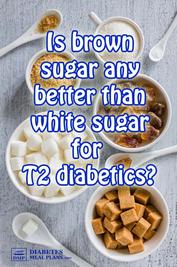 Is Brown Sugar Better Than White Sugar For T2 Diabetics 