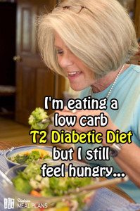 I’m eating a low carb diabetic diet but I still feel hungry…