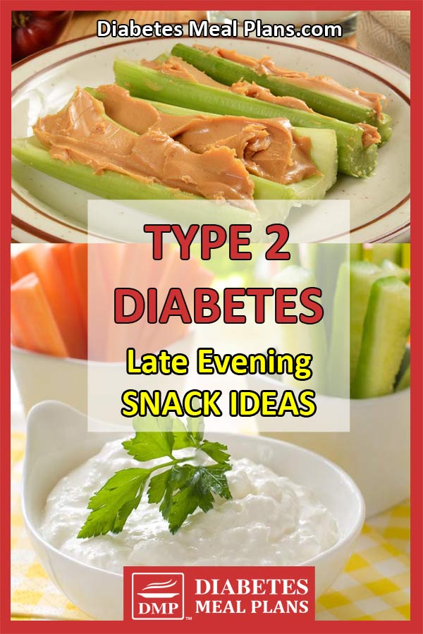 With type 2 diabetes, can I eat snacks late in the evening, and what foods?